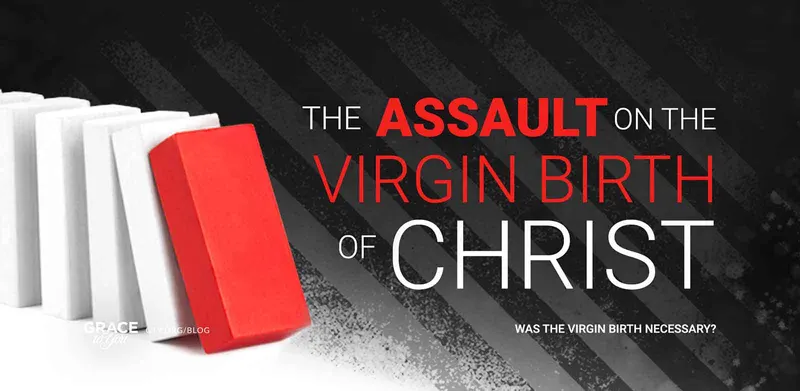 The Assault on the Virgin Birth of Christ