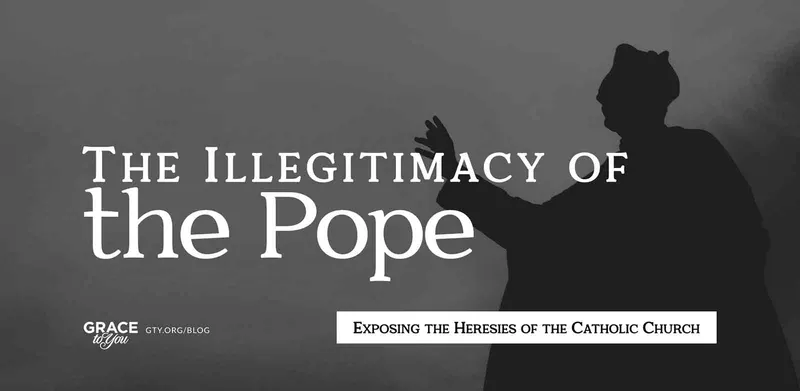 The Illegitimacy of the Pope