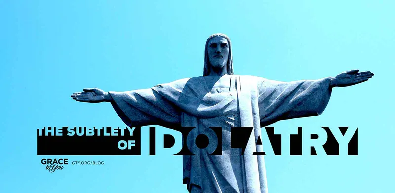 The Subtlety of Idolatry