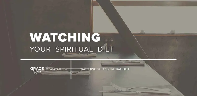 Watching Your Spiritual Diet