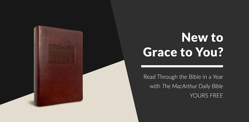 New to Grace to You? — The MacArthur Daily Bible